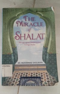 The Miracle Of Shalat (Mengungkap Kedahsytan Energi Shalat)