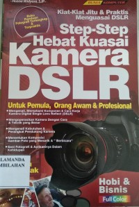 Step-Step Hebat Kuasai Kamera DSLR : Untuk Pemula, Orang Awam dan Profesional