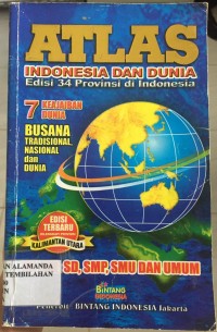 ATLAS : INDONESIA DAN DUNIA = Edisi 34 Provinsi di indonesia